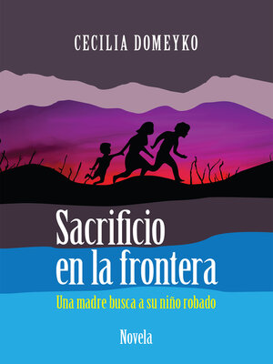 cover image of Sacrificio en la frontera: Una madre busca a su niño robado